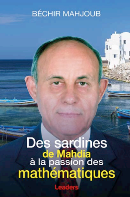 صدر أخيرامن سردينة المهدية الى الشغف بالرياضيات” Des sardines de Mahdia à la passion des mathématiques”       للدكتور البشير محجوب 